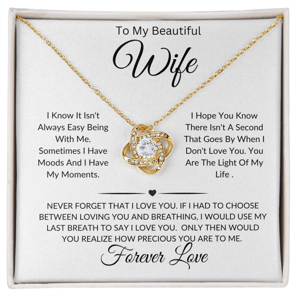 To My Beautiful Wife-I Know It Isn't Always Easy Being With Me-Love Knot