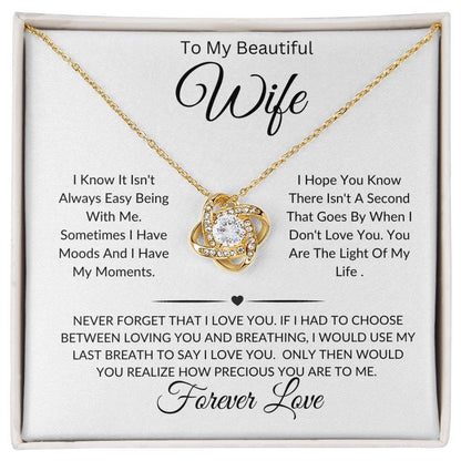 To My Beautiful Wife-I Know It Isn't Always Easy Being With Me-Love Knot