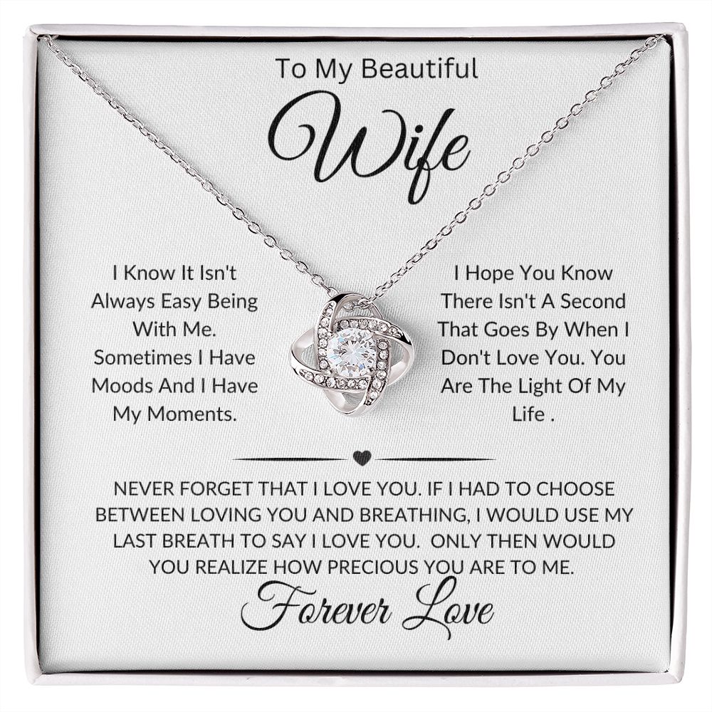 To My Beautiful Wife-I Know It Isn't Always Easy Being With Me-Love Knot