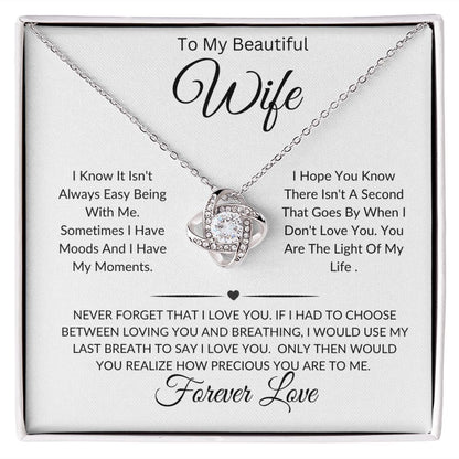 To My Beautiful Wife-I Know It Isn't Always Easy Being With Me-Love Knot