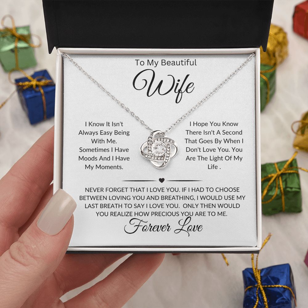 To My Beautiful Wife-I Know It Isn't Always Easy Being With Me-Love Knot