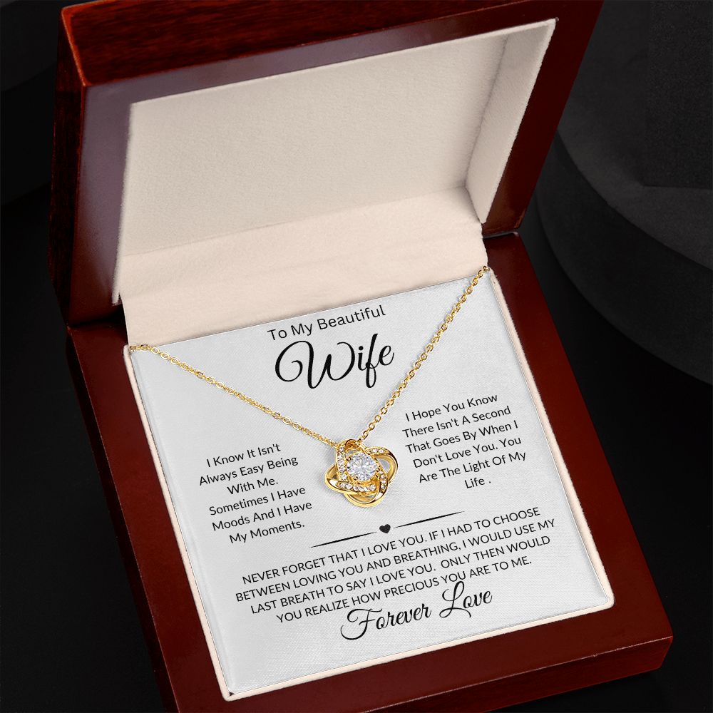 To My Beautiful Wife-I Know It Isn't Always Easy Being With Me-Love Knot