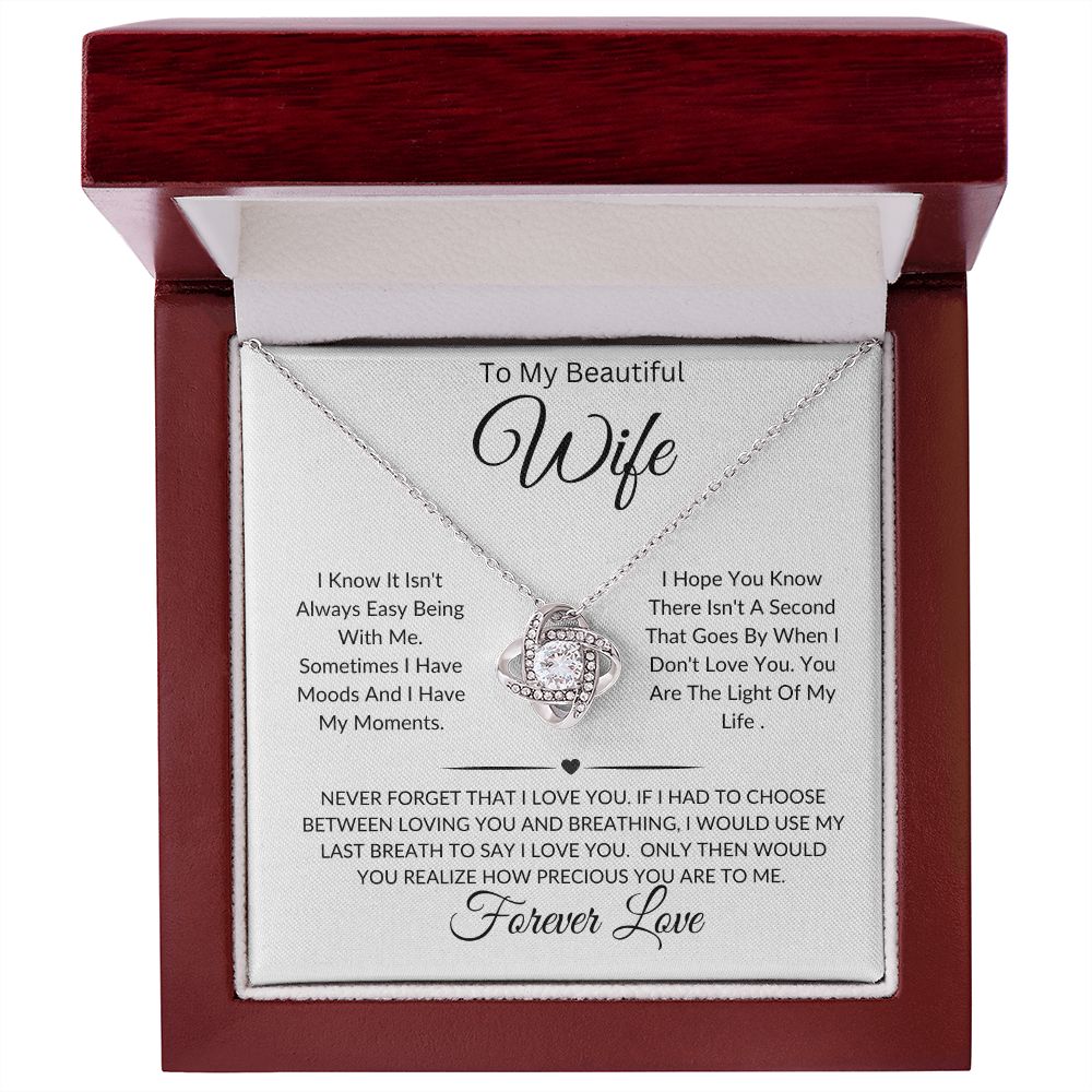 To My Beautiful Wife-I Know It Isn't Always Easy Being With Me-Love Knot