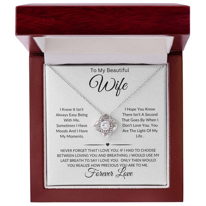 To My Beautiful Wife-I Know It Isn't Always Easy Being With Me-Love Knot